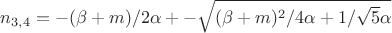 $n_{3,4}=-(\beta+m)/2\alpha +- \sqrt {(\beta+m)^2/4\alpha+1/\sqrt{5}\alpha}}$
