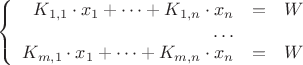 $$\left\{
\begin{array}{rcl}
K_{1,1} \cdot x_1 + \dots + K_{1,n} \cdot x_n &=& W \\
\dots \\
K_{m,1} \cdot x_1 + \dots + K_{m,n} \cdot x_n &=& W \\
\end{array}
\right.$$