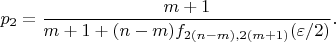 $$ p_2 = \frac{m+1}{m+1 + (n-m)f_{2(n-m), 2(m+1)}(\varepsilon/2)}.$$