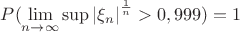 $\[P(\mathop {\lim }\limits_{n \to \infty } \sup {\left| {{\xi _n}} \right|^{\frac{1}{n}}} > 0,999) = 1\]$