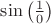 $\sin\big(\frac{1}{0}\big)$