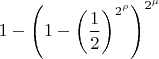 $$1 - \Biggl(1-\left(\frac{1}{2}\right)^{2^\rho}\Biggr)^{2^\mu}$$
