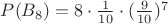 $P(B_{8}) = 8\cdot\frac{1}{10}\cdot(\frac{9}{10})^7$