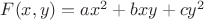 $F(x,y)=ax^2+bxy+cy^2$