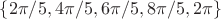 $\{ 2 \pi/5, 4\pi/5, 6 \pi/5, 8 \pi/5, 2 \pi \}$