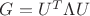 $G=U^T\Lambda U$