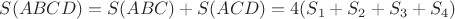 $S(ABCD)=S(ABC)+S(ACD)=4(S_{1}+S_{2}+S_{3}+S_{4})$