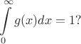 $$
\int\limits_0^\infty  {g(x)dx = 1}?
$$