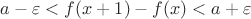 $a-\varepsilon < f(x+1)-f(x) < a+\varepsilon$