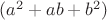 $(a^2 + ab + b^2)$