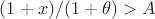 $(1+x)/(1+\theta)>A$ $(1+x)/(1+\theta)>A$