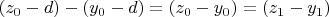 $(z_0-d)-(y_0-d)= (z_0 -y_0)=(z_1-y_1)$