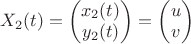 $X_2(t)=\begin{pmatrix}
 x_2(t)\\
 y_2(t) 
\end{pmatrix}=\begin{pmatrix}
u\\
 v 
\end{pmatrix}$