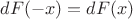 $dF(-x)=dF(x)$