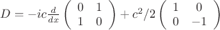 $D=-ic\frac{d}{dx}
\left(\begin{array}{cc}
0 & 1\\
1 & 0
\end{array}\right)+c^2/2\left(\begin{array}{cc}
1 & 0\\
0 & -1
\end{array}\right)$