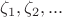 $\zeta_1,\zeta_2,...$