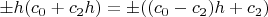 $\pm h (c_0+c_2 h)=\pm ((c_0-c_2) h+c_2)$