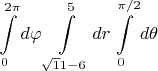 $$\int\limits_{0}^{2\pi} d\varphi\int\limits_{\sqrt11-6}^{5} dr\int\limits_{0}^{\pi/2} d\theta$