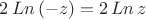 $2\, Ln\,(-z)=2\, Ln\, z$