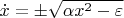 $\dot x = \pm \sqrt {\alpha x^2 -\varepsilon}$