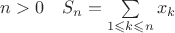 $n> 0 \quad S_n = \sum \limits_{1 \leqslant k \leqslant n} x_k$