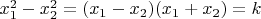 $x_1^2- x_2^2=(x_1-x_2)(x_1+x_2)=k$