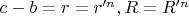 $c-b=r=r'^n, R=R'^n$
