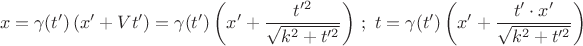 $$
x=\gamma(t')\left(x'+Vt'\right)=\gamma(t')\left(x'+\frac{t'^2}{\sqrt{k^2+t'^2}}\right)\,;\,\, t= \gamma(t')\left(x'+\frac{t'\cdot x'}{\sqrt{k^2+t'^2}}\right)
$$