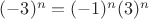 $(-3)^{n}=(-1)^{n}(3)^{n}$