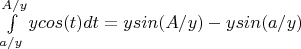 $\int\limits_{a/y}^{A/y}ycos(t)dt =ysin(A/y) - ysin(a/y)$
