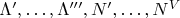 $\Lambda',\dotsc,\Lambda''',N',\dotsc,N^{V}$