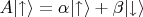 $A\lvert\uparrow\rangle = \alpha\lvert\uparrow\rangle + \beta\lvert\downarrow\rangle$