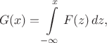 $$
G(x)=\int\limits_{-\infty}^x F(z)\,dz,
$$