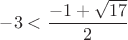 $-3<\dfrac{-1+\sqrt{17}}2$