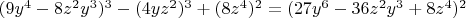 $(9y^4-8z^2y^3)^3-(4yz^2)^3+(8z^4)^2=(27y^6-36z^2y^3+8z^4)^2$