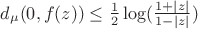 $d_\mu (0,f(z))\leq\frac{1}{2}\log(\frac{1+|z|}{1-|z|})$