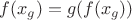 $f(x_g) = g ( f (x_g))$