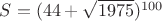 $S = (44+\sqrt{1975})^{100}$ $S = (44+\sqrt{1975})^{100}$