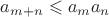 $\[
a_{m + n}  \leqslant a_m a_n 
\]$