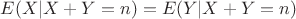 $E(X|X+Y=n)=E(Y|X+Y=n)$