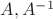 $A, A^{-1}$