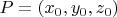 $P=(x_0, y_0, z_0)$