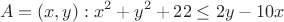 $$A= (x,y):x^2+y^2+22\le 2y-10x$$