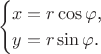 $$\begin{cases}x=r\cos\varphi\text{,}\\ y=r\sin\varphi\text{.}\end{cases}$$