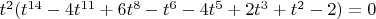 $t^2(t^{14}-4t^{11}+6t^8-t^6-4t^5+2t^3+t^2-2)=0$