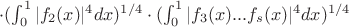 $ \cdot (\int_{0}^{1} {|f_2(x)|^4dx})^{1/4} \cdot (\int_{0}^{1} {|f_3(x) ...f_s(x)|^4dx})^{1/4} $