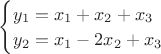 $\begin{cases}y_1=x_1+x_2+x_3\\y_2=x_1-2x_2+x_3\end{cases}$