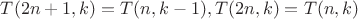 $T(2n+1,k) = T(n,k-1), T(2n,k) = T(n,k)$
