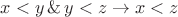 $x<y\,\&\,y<z\to x<z$