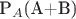 P_A$(A+B)